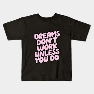 Dreams Don't Work Unless You Do by The Motivated Type in Pink and Sky Blue Kids T-Shirt